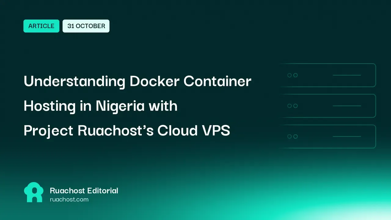 Understanding Docker Container Hosting in Nigeria with Project Ruachost's Cloud VPS